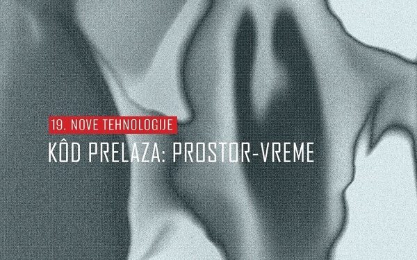19. NOVE TEHNOLOGIJE: „Kôd prelaza: prostor–vreme“ u Galeriji savremene umetnosti Kulturnog centra Pančeva
